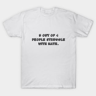 5 out of 4 people struggle with math (black) T-Shirt